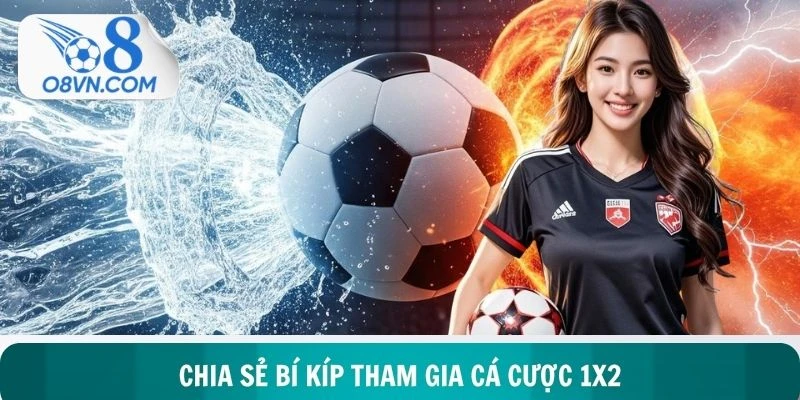 Chia sẻ bí kíp tham gia cá cược 1X2 cực chuẩn cho newbie