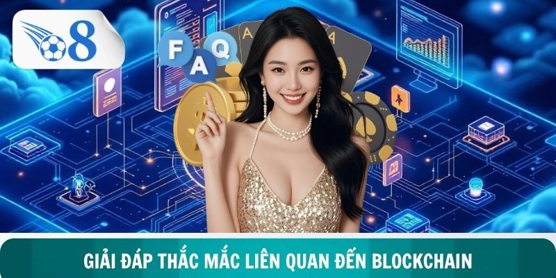 Phản hồi chi tiết về các câu hỏi thường gặp liên quan đến BLOCKCHAIN
