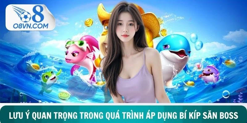 Lưu ý không thể bỏ qua xoay quanh việc vận hành bí kíp săn boss