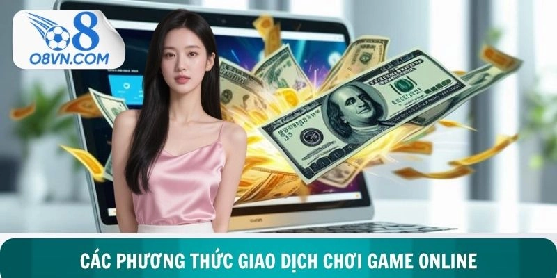 Tìm hiểu các phương thức giao dịch chơi game online