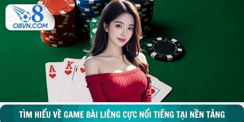 Tìm hiểu về game bài liêng cực nổi tiếng tại nền tảng
